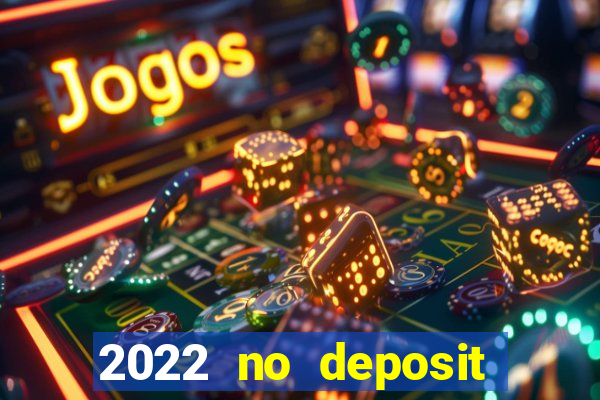 2022 no deposit bonus casino