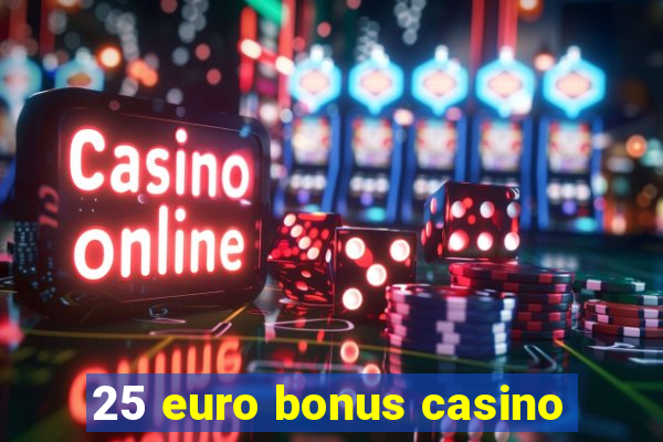 25 euro bonus casino