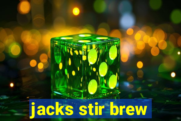 jacks stir brew