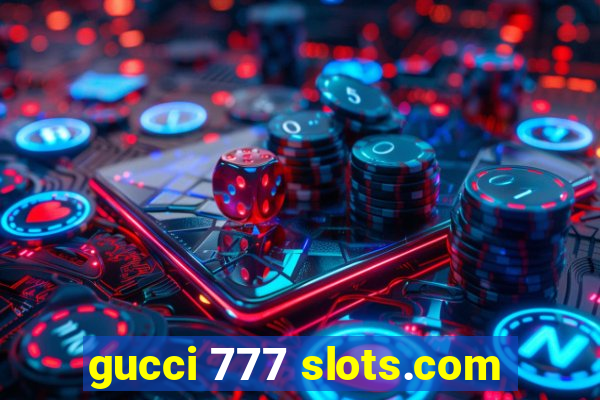 gucci 777 slots.com