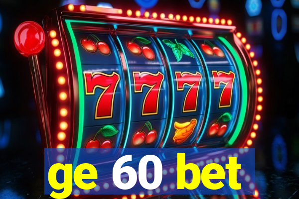 ge 60 bet