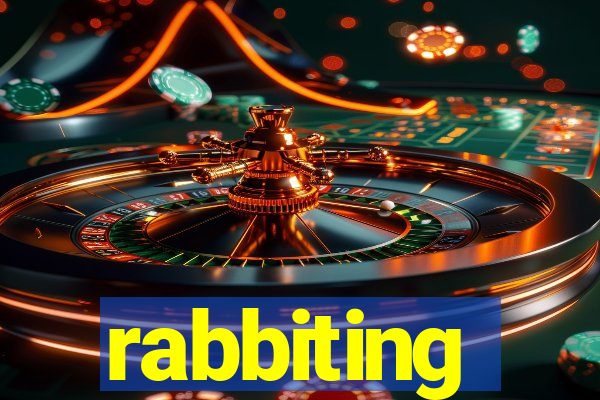 rabbiting