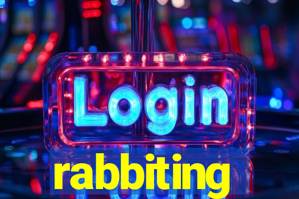 rabbiting