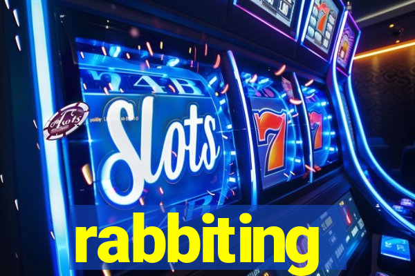 rabbiting