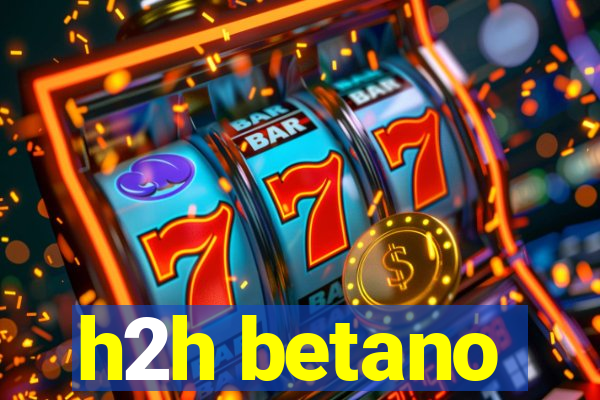 h2h betano