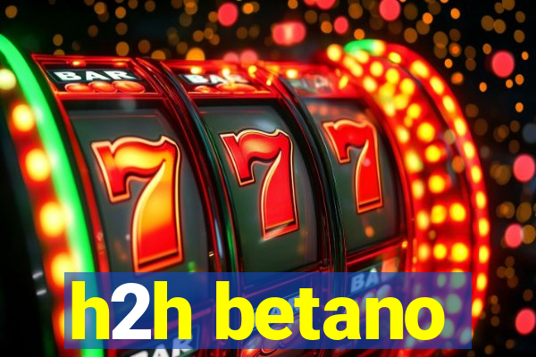 h2h betano