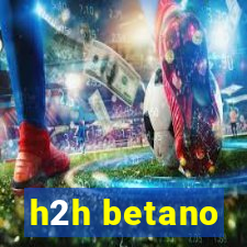 h2h betano