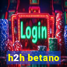 h2h betano