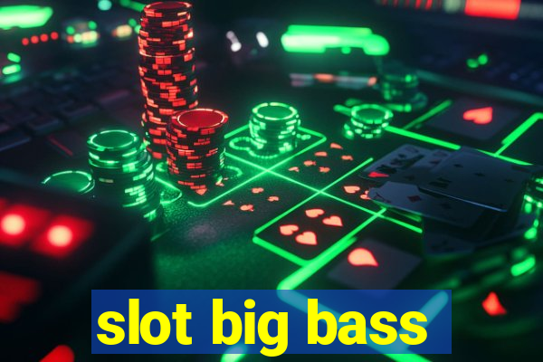 slot big bass