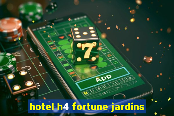 hotel h4 fortune jardins