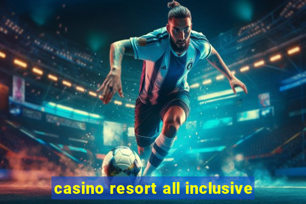 casino resort all inclusive