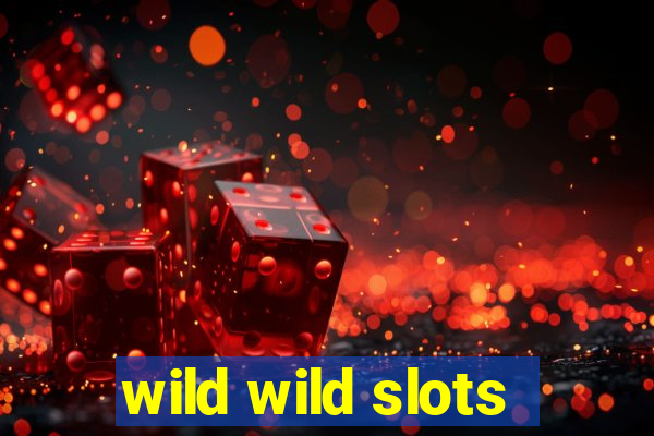 wild wild slots