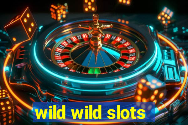 wild wild slots