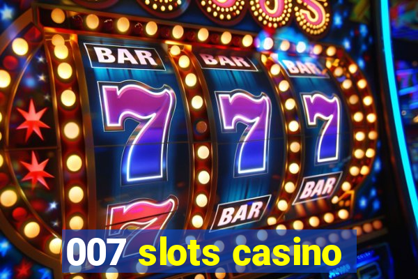 007 slots casino