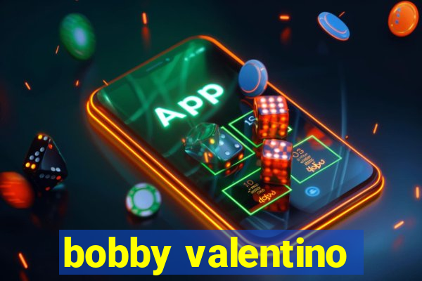 bobby valentino