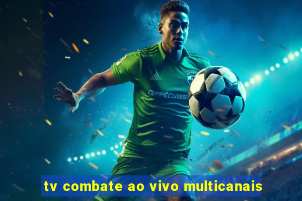 tv combate ao vivo multicanais