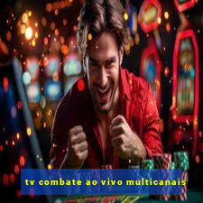 tv combate ao vivo multicanais