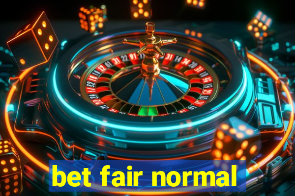 bet fair normal