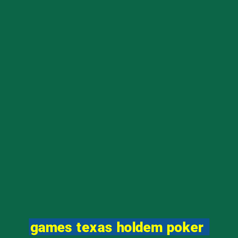 games texas holdem poker