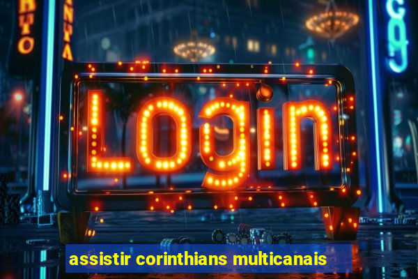 assistir corinthians multicanais