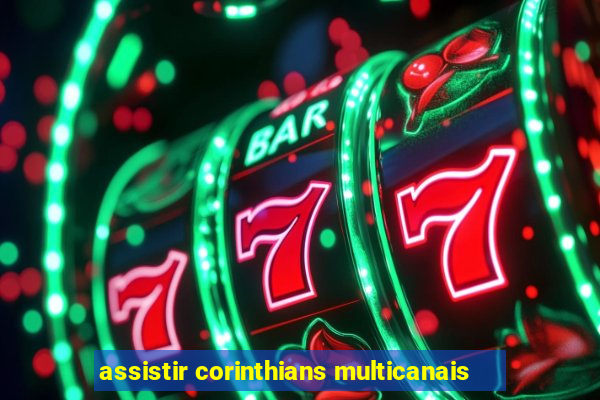 assistir corinthians multicanais