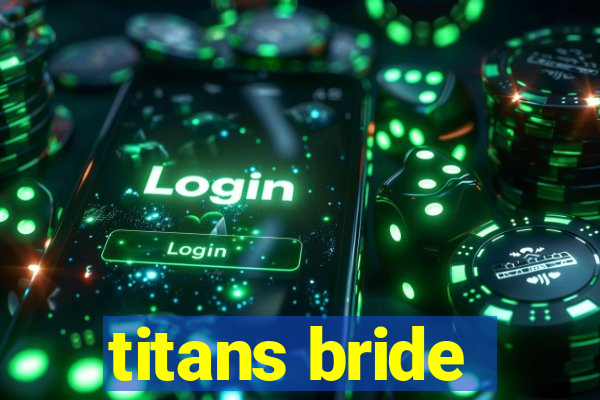 titans bride