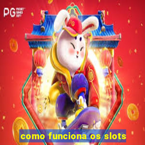 como funciona os slots