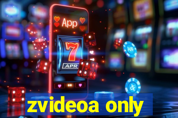 zvideoa only