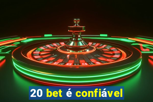 20 bet é confiável