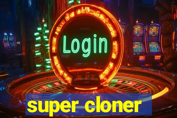 super cloner