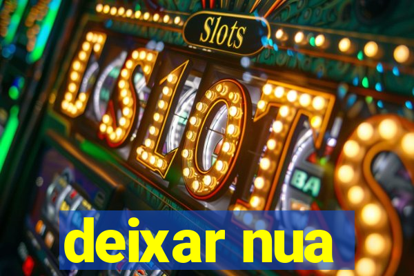 deixar nua