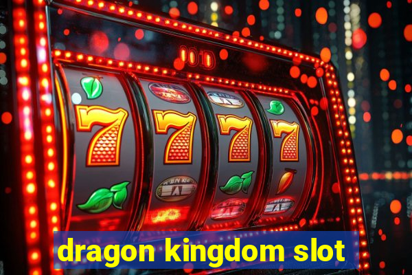 dragon kingdom slot