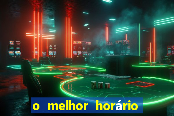 o melhor horário para jogar fortune tiger