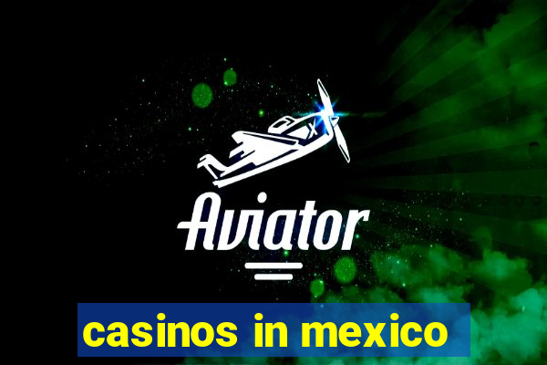 casinos in mexico