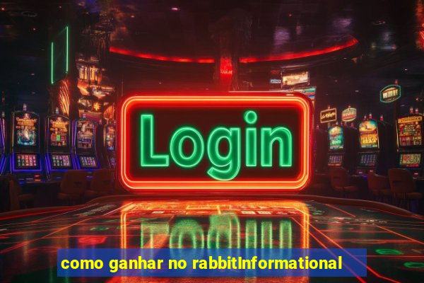 como ganhar no rabbitInformational