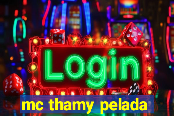 mc thamy pelada