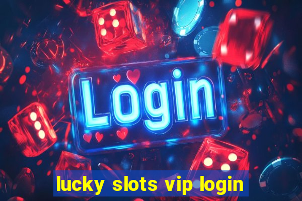 lucky slots vip login