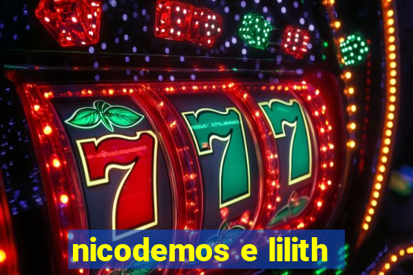 nicodemos e lilith