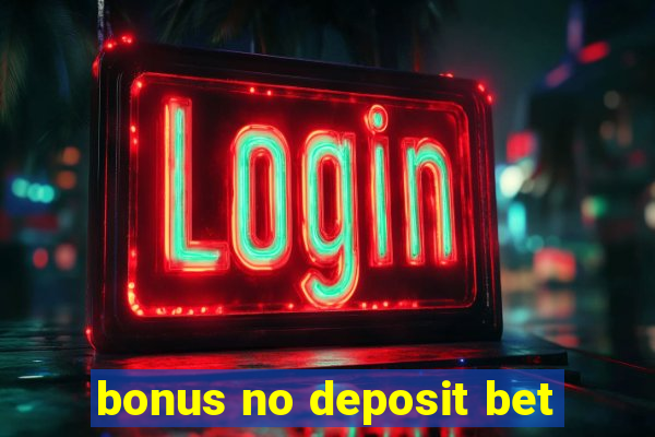 bonus no deposit bet