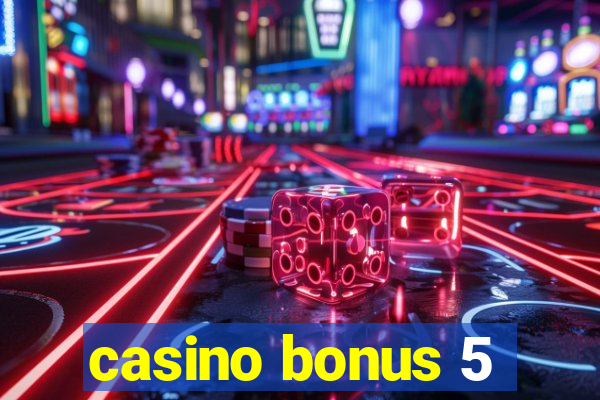 casino bonus 5