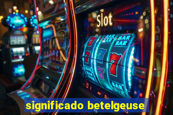 significado betelgeuse