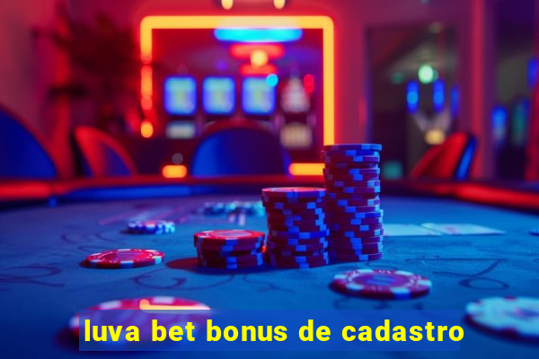 luva bet bonus de cadastro