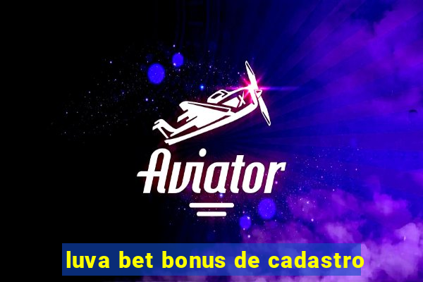 luva bet bonus de cadastro