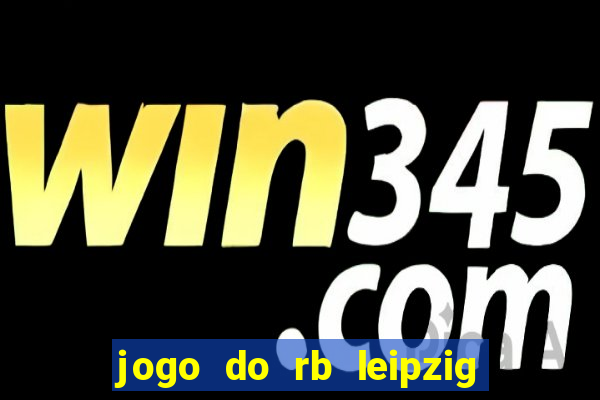 jogo do rb leipzig ao vivo