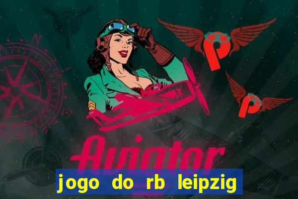 jogo do rb leipzig ao vivo