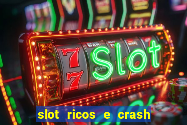 slot ricos e crash é confiável