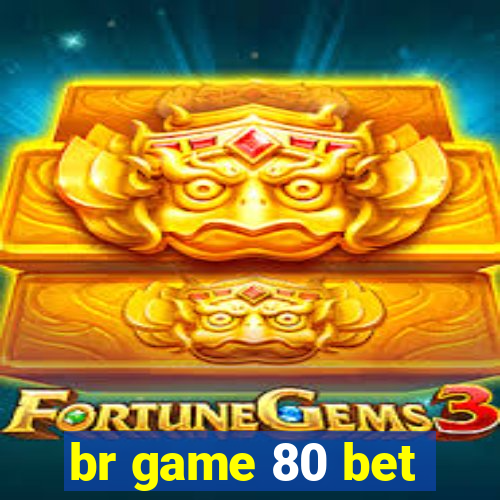 br game 80 bet