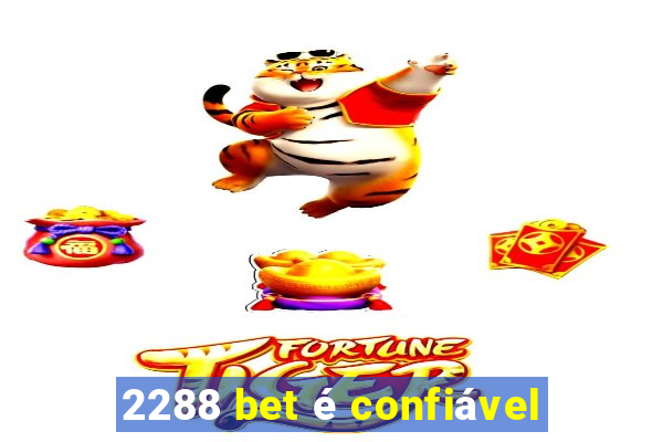 2288 bet é confiável