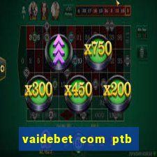 vaidebet com ptb bet main