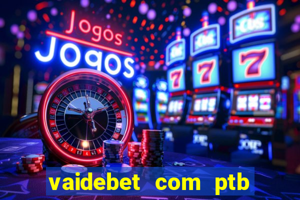 vaidebet com ptb bet main